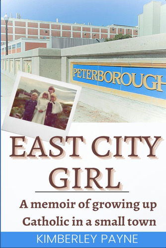 East City Girl: A Memoir Of Growing Up Catholic In A Small Town (coming Of Age), De Payne, Kimberley. Editorial Oem, Tapa Blanda En Inglés