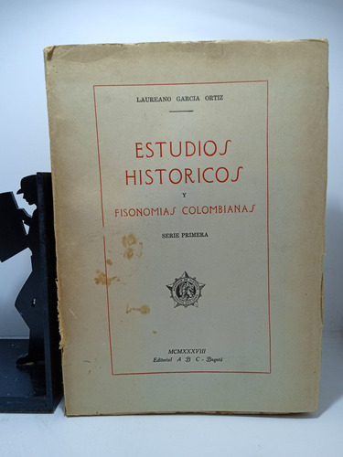 Estudios Históricos Y Fisonomías Colombianas - Laureano Garc