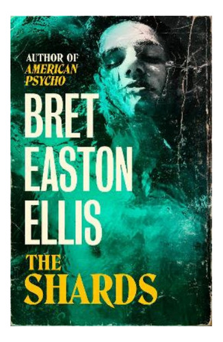 The Shards - Bret Easton Ellis. The Sunday Times Bestse. Eb4