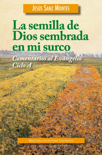 La semilla de Dios sembrada en mi surco, de Sanz Montes, Jesús. Editorial Biblioteca Autores Cristianos, tapa blanda en español