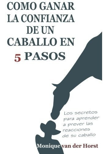 Como Ganar La Confianza De Un Caballo En 5 Pasos: Los Secret