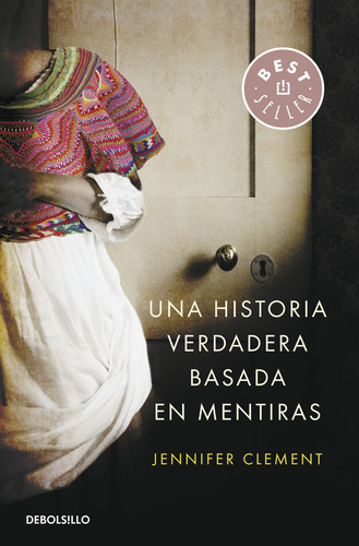 Una historia verdadera basada en mentiras, de Clement, Jennifer. Bestseller Editorial Debolsillo, tapa blanda en español, 2014
