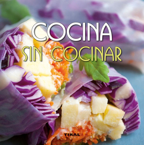 Cocina sin cocinar, de González Hernández, Guadalupe. Editorial TIKAL, tapa blanda en español