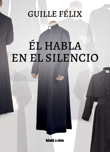 El Habla En El Silencio - Guille Felix - Blatt & Rios Ed.