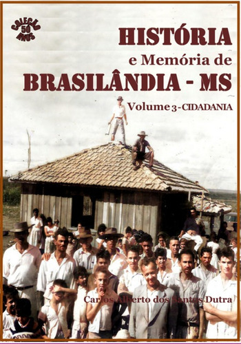 História E Memória De Brasilândia/ms Volume 3-cidadania, De Carlos Alberto Dos Santos Dutra. Série Não Aplicável, Vol. 1. Editora Clube De Autores, Capa Mole, Edição 1 Em Português, 2021