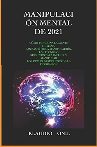 Manipulacion Mental De 2021o Funciona La Mente, de ONIL, KLAUDIO. Editorial Independently Published en español