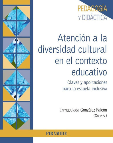 Atencion A La Diversidad Cultural En El Contexto Educativo, De Gonzalez Falcon, Inmaculada. Editorial Piramide, Tapa Blanda En Español