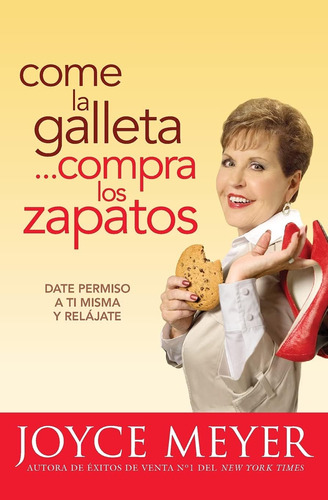 Libro: Come La Galleta... Compra Los Zapatos: Date Permiso A