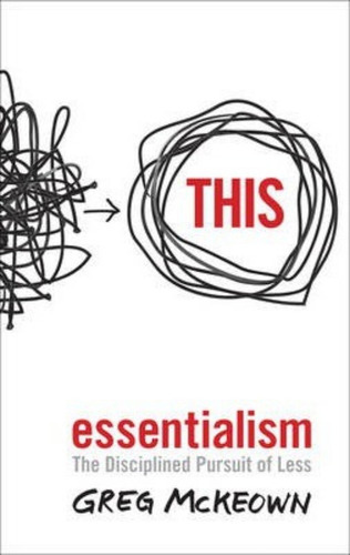 Essentialism : The Disciplined Pursuit Of Less / Greg Mckeow