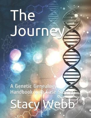 The Journey : A Genetic Genealogy Handbook With Case Stud...