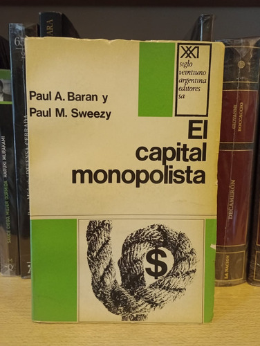 El Capital Monopolista - Paul Baran Sweezy - Siglo Veintiuno