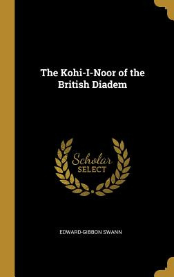 Libro The Kohi-i-noor Of The British Diadem - Swann, Edwa...