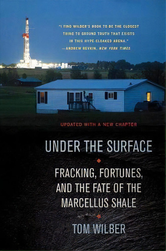 Under The Surface : Fracking, Fortunes, And The Fate Of The Marcellus Shale, De Tom Wilber. Editorial Cornell University Press, Tapa Blanda En Inglés