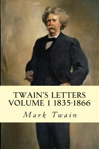 Twain's Letters Volume 1 1835-1866, De Mark Twain. Editorial Createspace Independent Publishing Platform, Tapa Blanda En Inglés