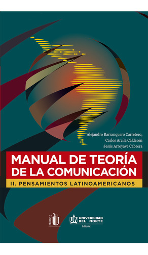 Manual de teoría de la comunicación: II. Pensamientos latinoamericanos, de Varios autores. Serie 9587418675, vol. 1. Editorial Ediciones de la U, tapa blanda, edición 2018 en español, 2018