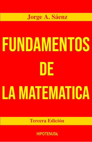 Fundamentos De La Matematica, De Jorge Alfonso Sáenz. Editorial Hipotenusa, Tapa Blanda En Español, 2014