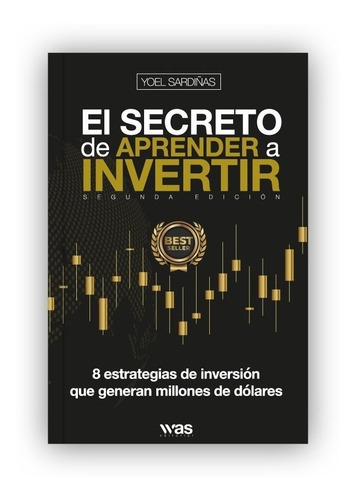 El Secreto De Aprender A Invertir: 8 Estrategias De Inversión Que Generan Millones De Dólares, De Yoel Sardiñas., Vol. 1.0. Editorial Was Editorial, Tapa Blanda En Español, 2022