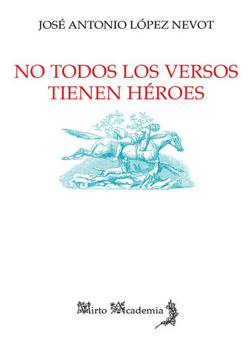 No todos los versos tienen hÃÂ©roes, de López Nevot, José Antonio. Editorial Alhulia, S.L., tapa blanda en español