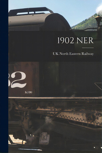 1902 Ner, De North Eastern Railway, Uk. Editorial Legare Street Pr, Tapa Blanda En Inglés