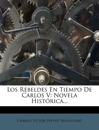 Libro Los Rebeldes En Tiempo De Carlos V : Novela Histori...