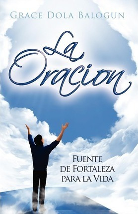 Libro La Oracion Fuente De Fortaleza Para La Vida - Grace...