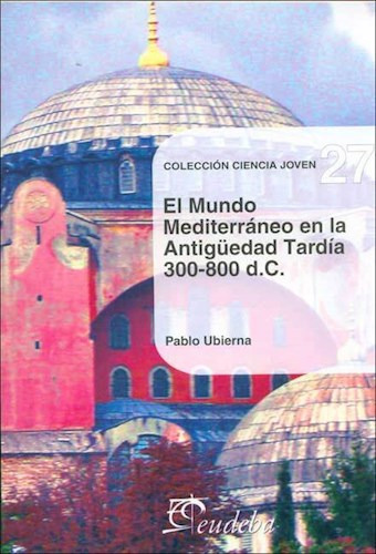 El Mundo Mediterráneo En La Antigüedad Tardía, 300-800 D.c., De Ubierna, Pablo. Editorial Eudeba En Español
