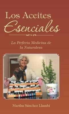 Los Aceites Esenciales : La Perfecta Medicina De La Naturale