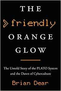 The Friendly Orange Glow The Untold Story Of The Plato Syste