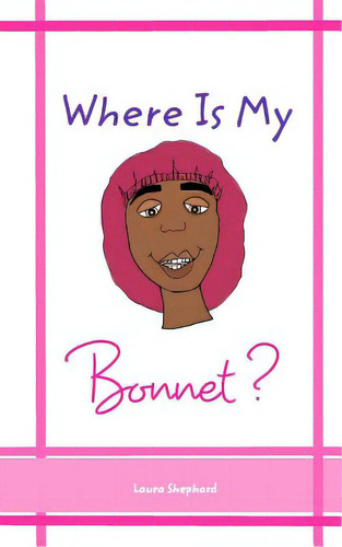 Where Is My Bonnet?, De Shephard, Laura. Editorial Blurb Inc, Tapa Blanda En Inglés