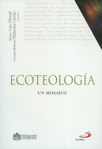 Ecoteologia. Un Mosaico, De Germán Roberto Mahecha Clavijo. Editorial Pontificia Universidad Javeriana, Tapa Blanda, Edición 1 En Español, 2016