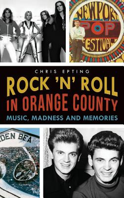 Libro Rock 'n' Roll In Orange County: Music, Madness And ...