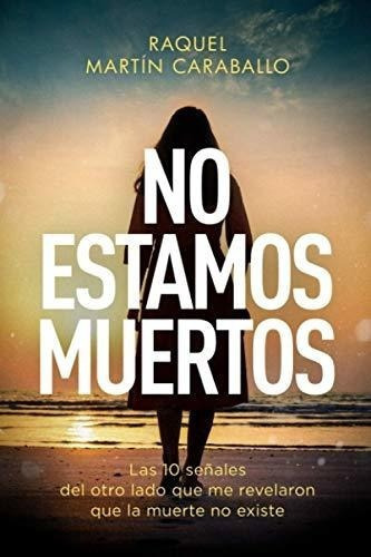 No Estamos Muertos Las 10 Señales Del Otro Lado Qu, de Caraballo, Raquel Martín. Editorial Independently Published en español