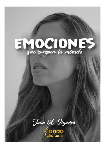 Libro Emociónes Que Rompen La Mirada - Juan Antonio Figueras