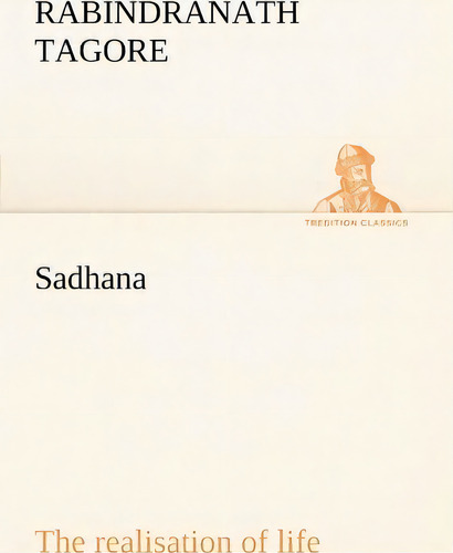 Sadhana, De Rabindranath Tagore. Editorial Tredition Classics, Tapa Blanda En Inglés
