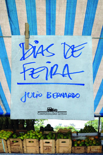 Dias de feira, de Bernardo, Julio. Editora Schwarcz SA, capa mole em português, 2014