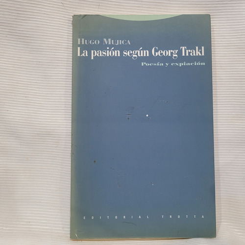 La Pasion Segun George Trakl Hugo Mujica Ed Trotta