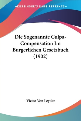 Libro Die Sogenannte Culpa-compensation Im Burgerlichen G...