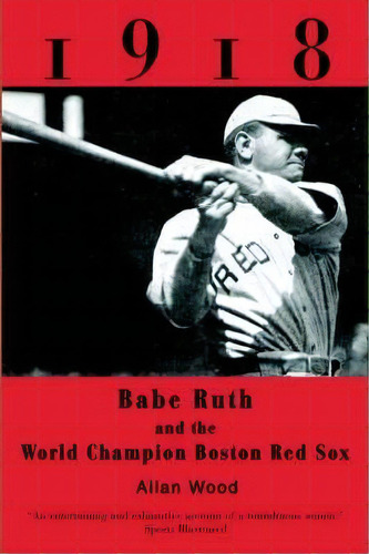 Babe Ruth And The 1918 Red Sox, De Allan Wood. Editorial Writers Club Press, Tapa Blanda En Inglés