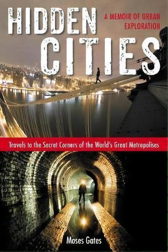 Hidden Cities : Travels To The Secret Corners Of The World's Great Metropolises: A Memoir Of Urba..., De Moses Gates. Editorial Penguin Putnam Inc, Tapa Blanda En Inglés