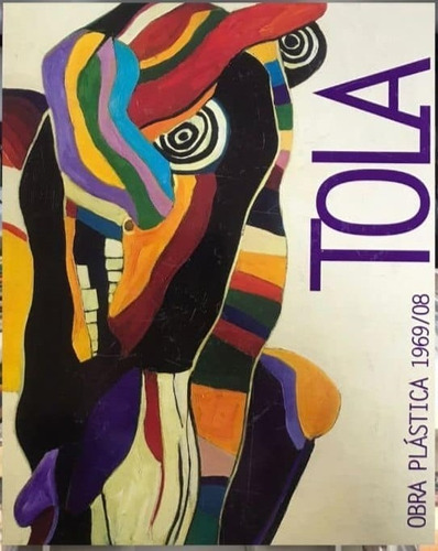 Obra Plástica 1969 / 2008 - José Tola