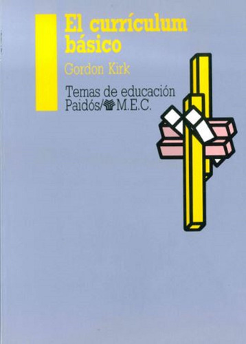 El currículum básico, de Kirk, Gordon. Serie Temas de Educación Editorial Paidos México, tapa blanda en español, 1997
