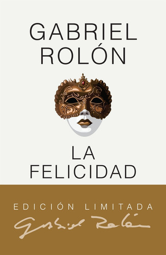 La Felicidad. Edición De Lujo - Gabriel Rolon