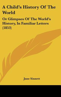 Libro A Child's History Of The World: Or Glimpses Of The ...