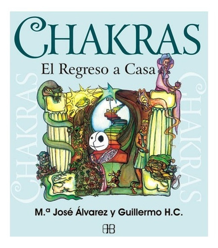 Chakras El Regreso A Casa - Maria Jose Alvarez Garrido