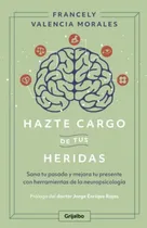 Comprar Hazte Cargo De Tus Heridas: Sana Tu Pasado Y Mejora Tu Presente Sana Tu Pasado Y Mejora Tu Presente, De Francely Valencia Morales. Editorial Penguin Random House, Tapa Blanda, Edición 2023 En Español