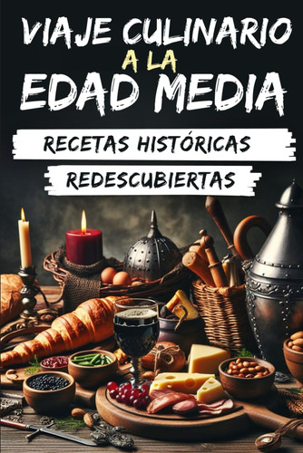 Libro: Viaje Culinario A La Edad Media: Recetas Históricas R