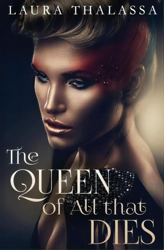 The Queen Of All That Dies, De Laura Thalassa. Editorial Lavabrook Publishing Group, Tapa Blanda En Inglés