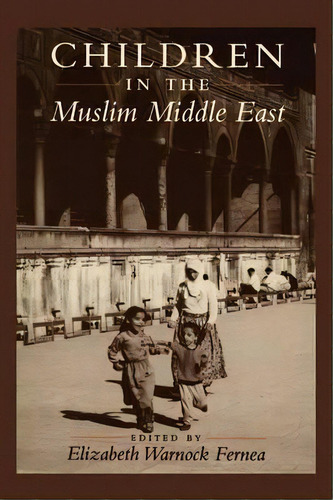 Children In The Muslim Middle East, De Elizabeth Warnock Fernea. Editorial University Of Texas Press, Tapa Blanda En Inglés