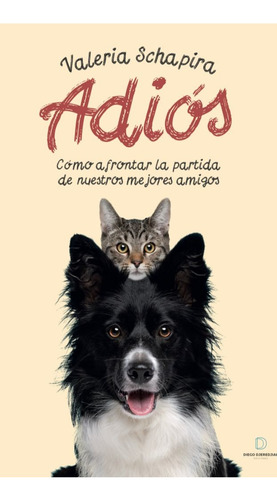 Adiós: Cómo Afrontar La Partida De Nuestros Mejores Amigos, De Valeria Schapira., Vol. 1. Editorial Diego Djeredjian, Tapa Blanda, Edición 1 En Español, 2024