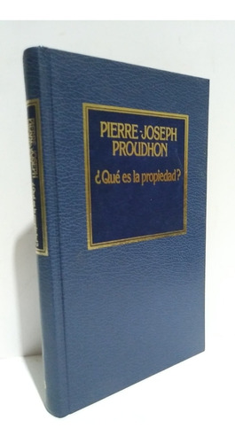 Que Es La Propiedad Pierre Joseph Proudhon Orbis Hyspamérica